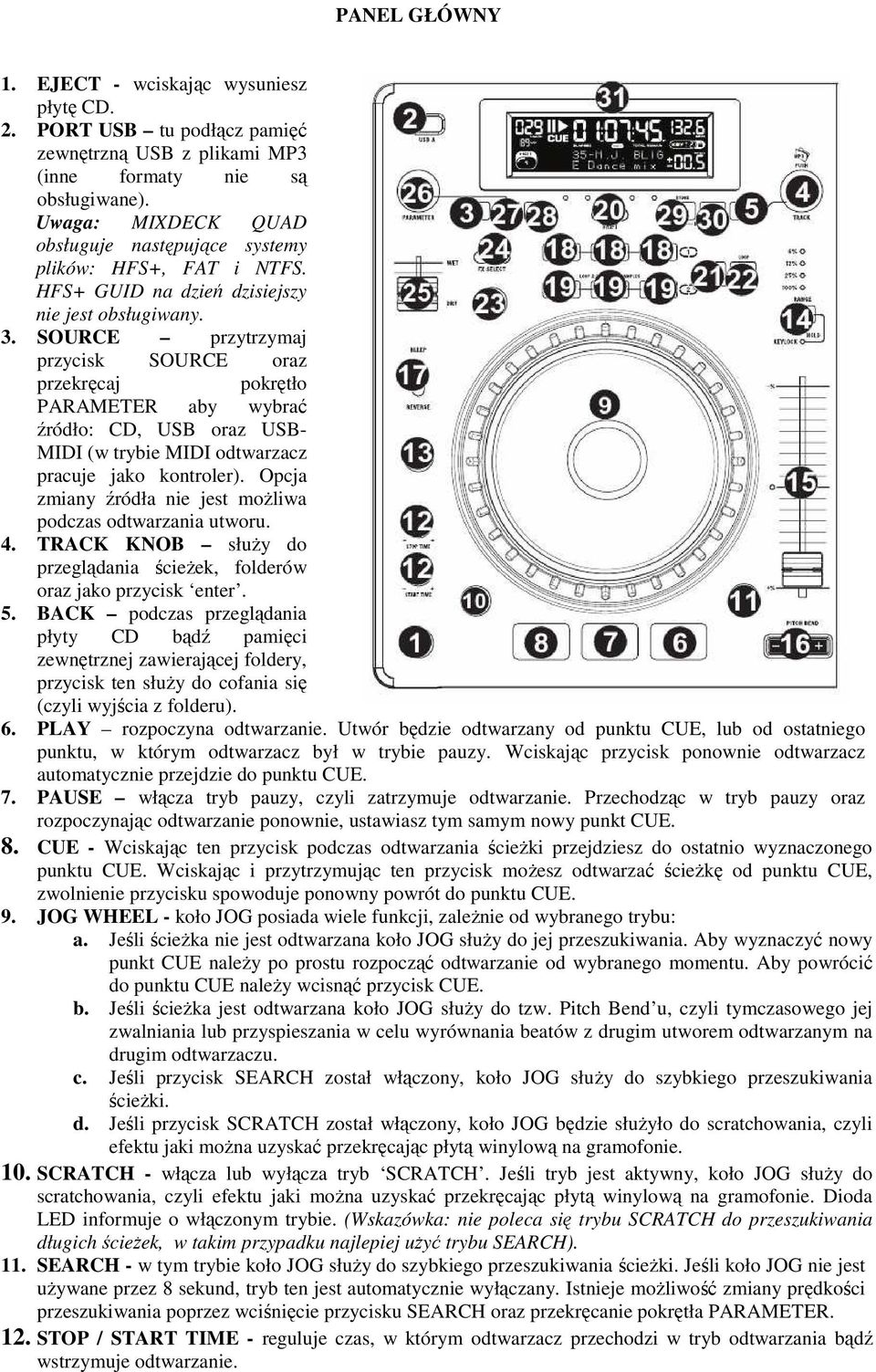 SOURCE przytrzymaj przycisk SOURCE oraz przekręcaj pokrętło PARAMETER aby wybrać źródło: CD, USB oraz USB- MIDI (w trybie MIDI odtwarzacz pracuje jako kontroler).