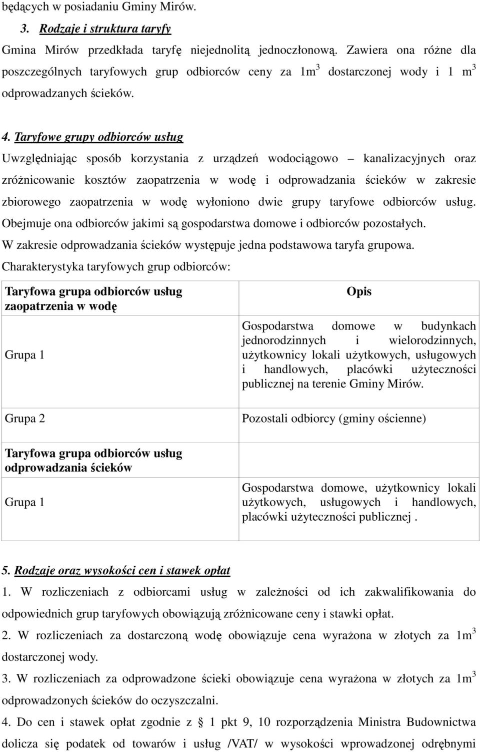 Taryfowe grupy odbiorców usług Uwzględniając sposób korzystania z urządzeń wodociągowo kanalizacyjnych oraz zróżnicowanie kosztów zaopatrzenia w wodę i odprowadzania ścieków w zakresie zbiorowego