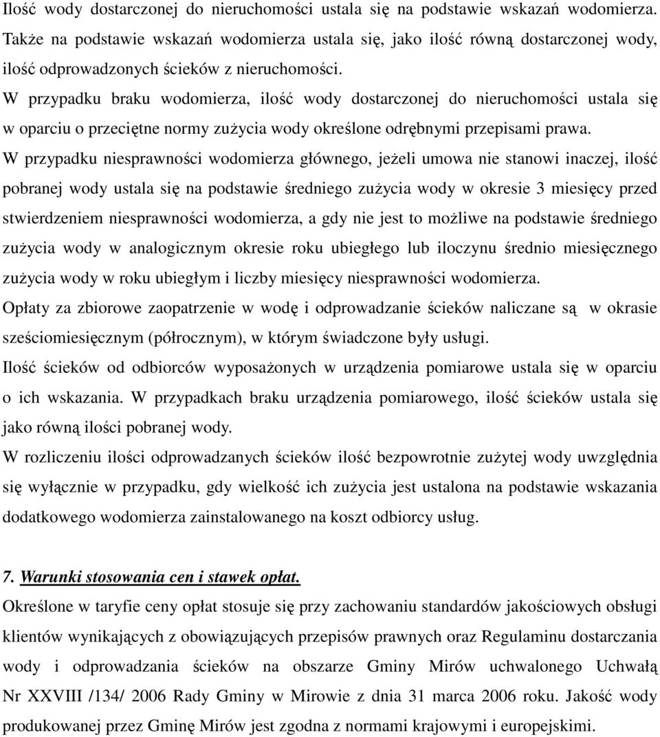 W przypadku braku wodomierza, ilość wody dostarczonej do nieruchomości ustala się w oparciu o przeciętne normy zużycia wody określone odrębnymi przepisami prawa.