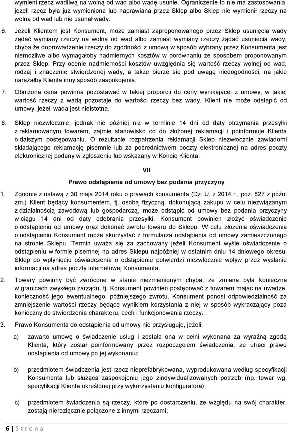 Jeżeli Klientem jest Konsument, może zamiast zaproponowanego przez Sklep usunięcia wady żądać wymiany rzeczy na wolną od wad albo zamiast wymiany rzeczy żądać usunięcia wady, chyba że doprowadzenie