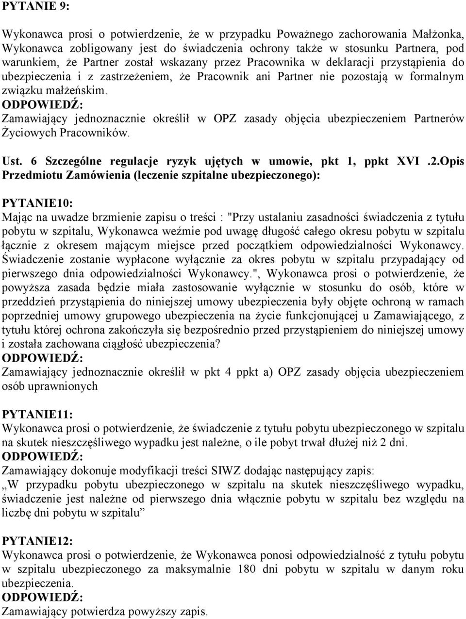 Zamawiający jednoznacznie określił w OPZ zasady objęcia ubezpieczeniem Partnerów Życiowych Pracowników. Ust. 6 Szczególne regulacje ryzyk ujętych w umowie, pkt 1, ppkt XVI.2.