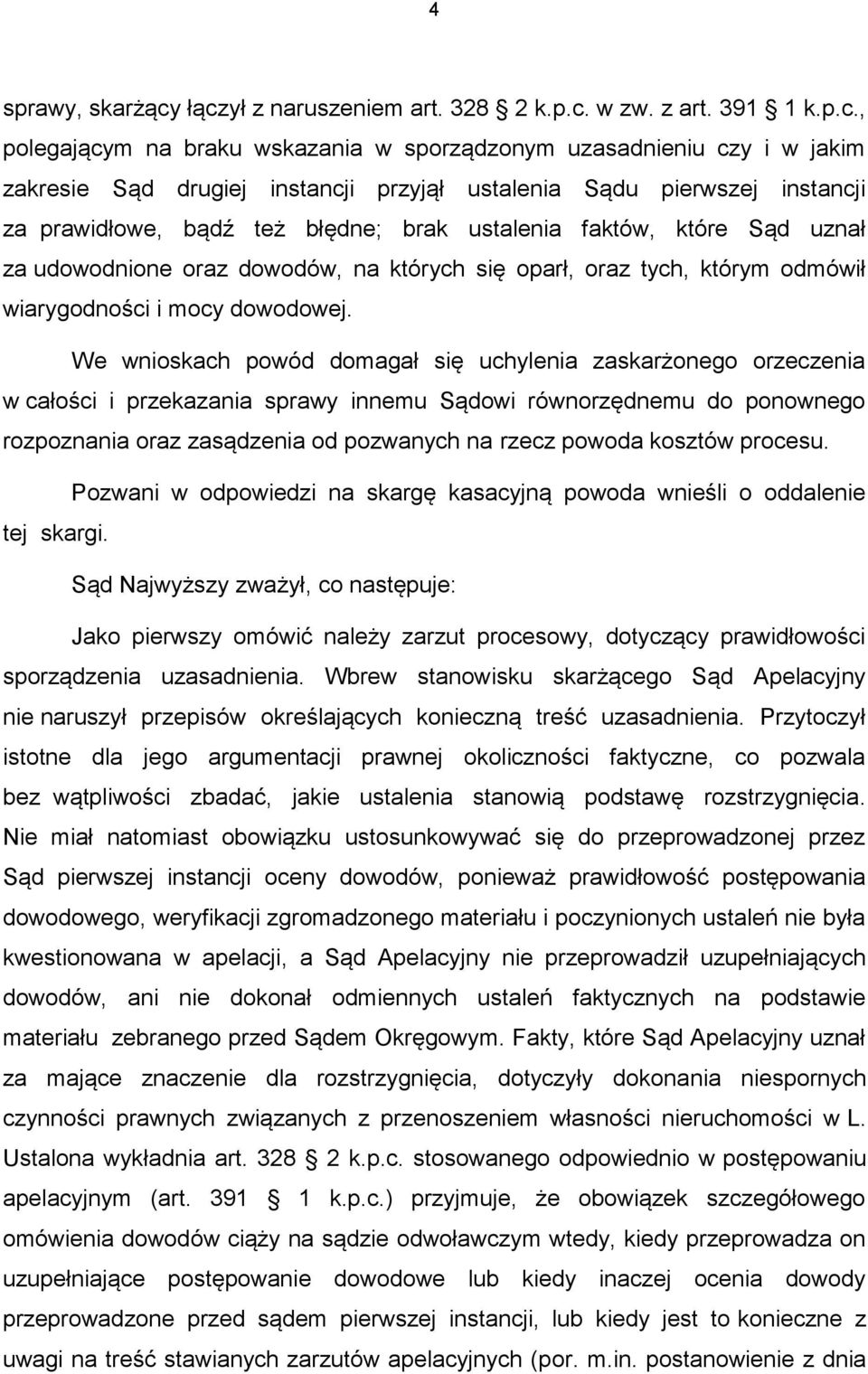 pierwszej instancji za prawidłowe, bądź też błędne; brak ustalenia faktów, które Sąd uznał za udowodnione oraz dowodów, na których się oparł, oraz tych, którym odmówił wiarygodności i mocy dowodowej.