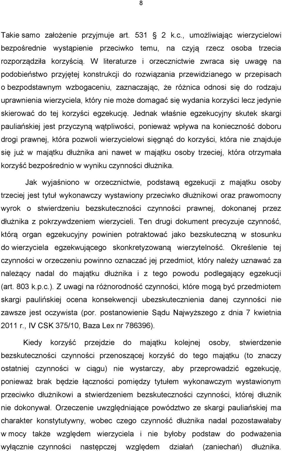 rodzaju uprawnienia wierzyciela, który nie może domagać się wydania korzyści lecz jedynie skierować do tej korzyści egzekucję.