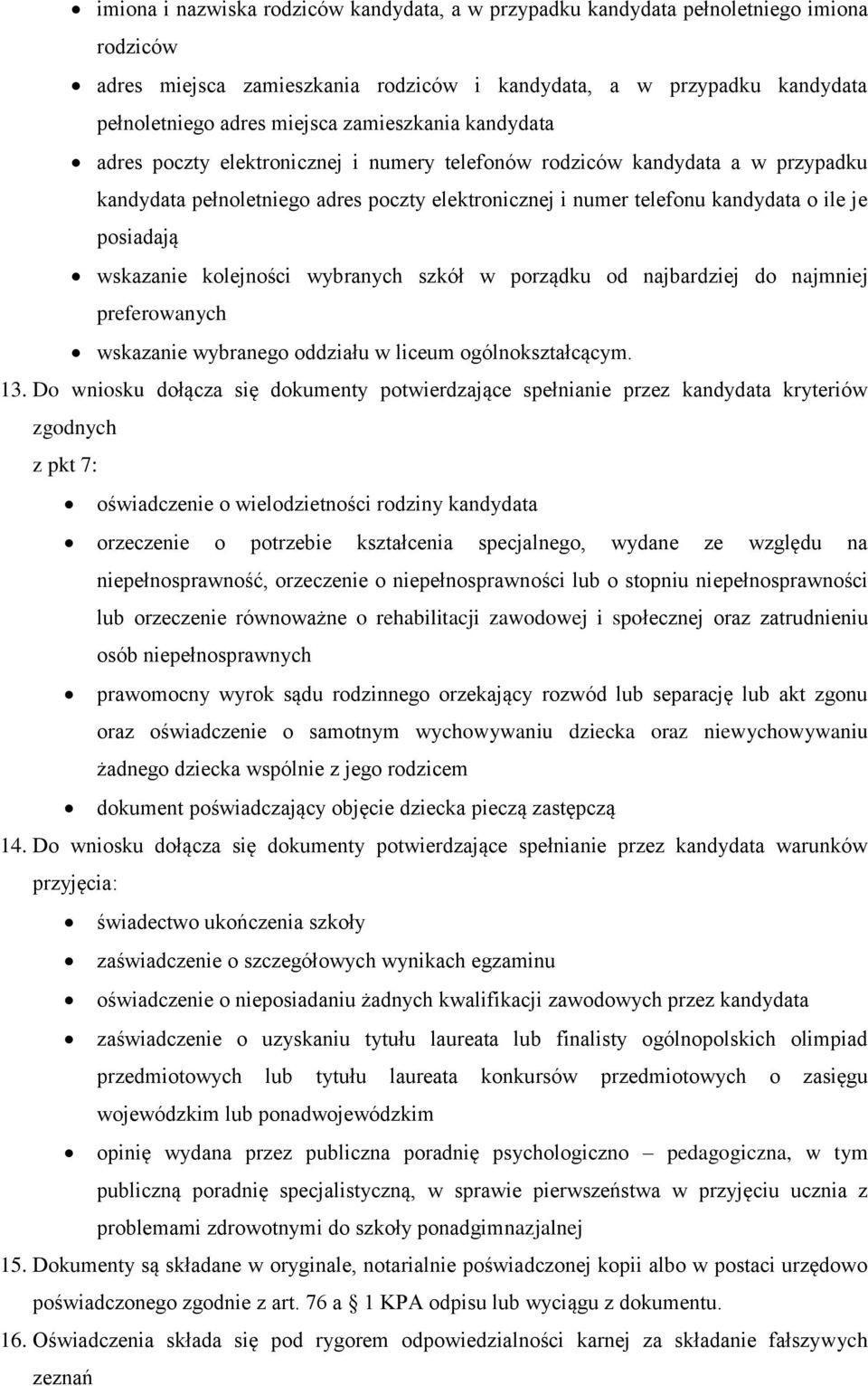 posiadają wskazanie kolejności wybranych szkół w porządku od najbardziej do najmniej preferowanych wskazanie wybranego oddziału w liceum ogólnokształcącym. 13.