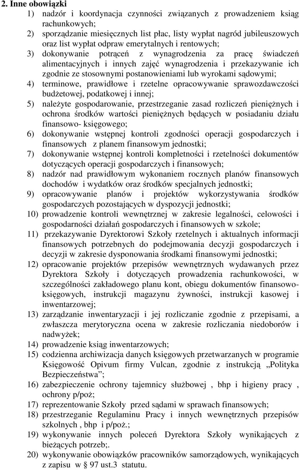 wyrokami sądowymi; 4) terminowe, prawidłowe i rzetelne opracowywanie sprawozdawczości budżetowej, podatkowej i innej; 5) należyte gospodarowanie, przestrzeganie zasad rozliczeń pieniężnych i ochrona