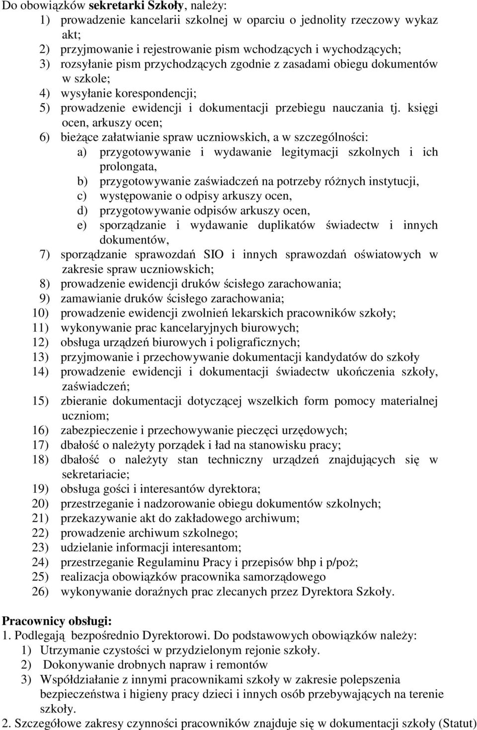 księgi ocen, arkuszy ocen; 6) bieżące załatwianie spraw uczniowskich, a w szczególności: a) przygotowywanie i wydawanie legitymacji szkolnych i ich prolongata, b) przygotowywanie zaświadczeń na