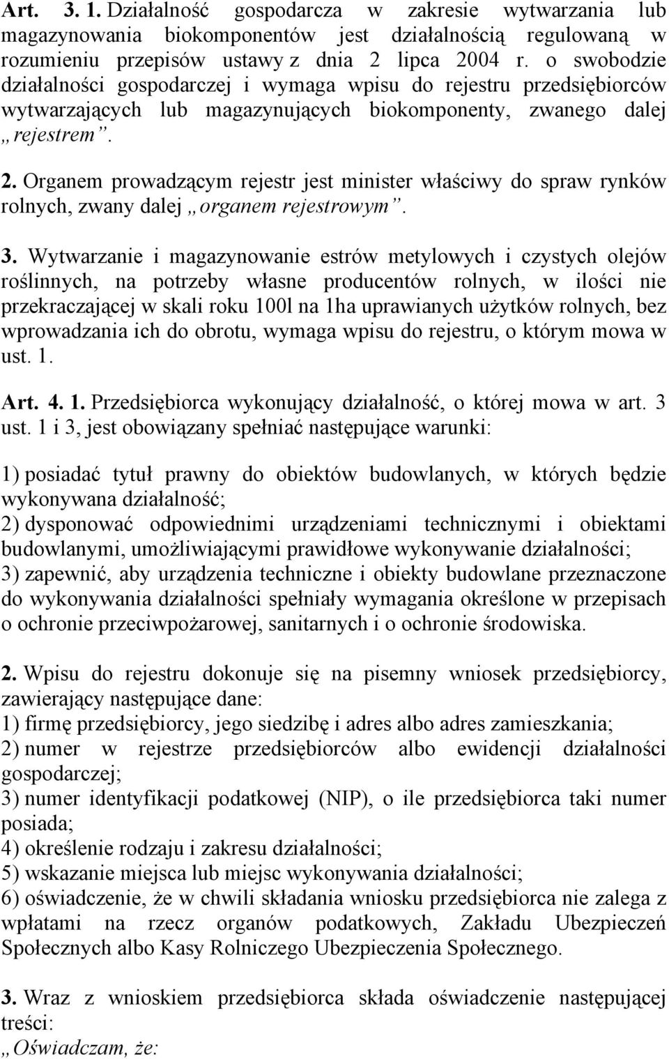 Organem prowadzącym rejestr jest minister właściwy do spraw rynków rolnych, zwany dalej organem rejestrowym. 3.