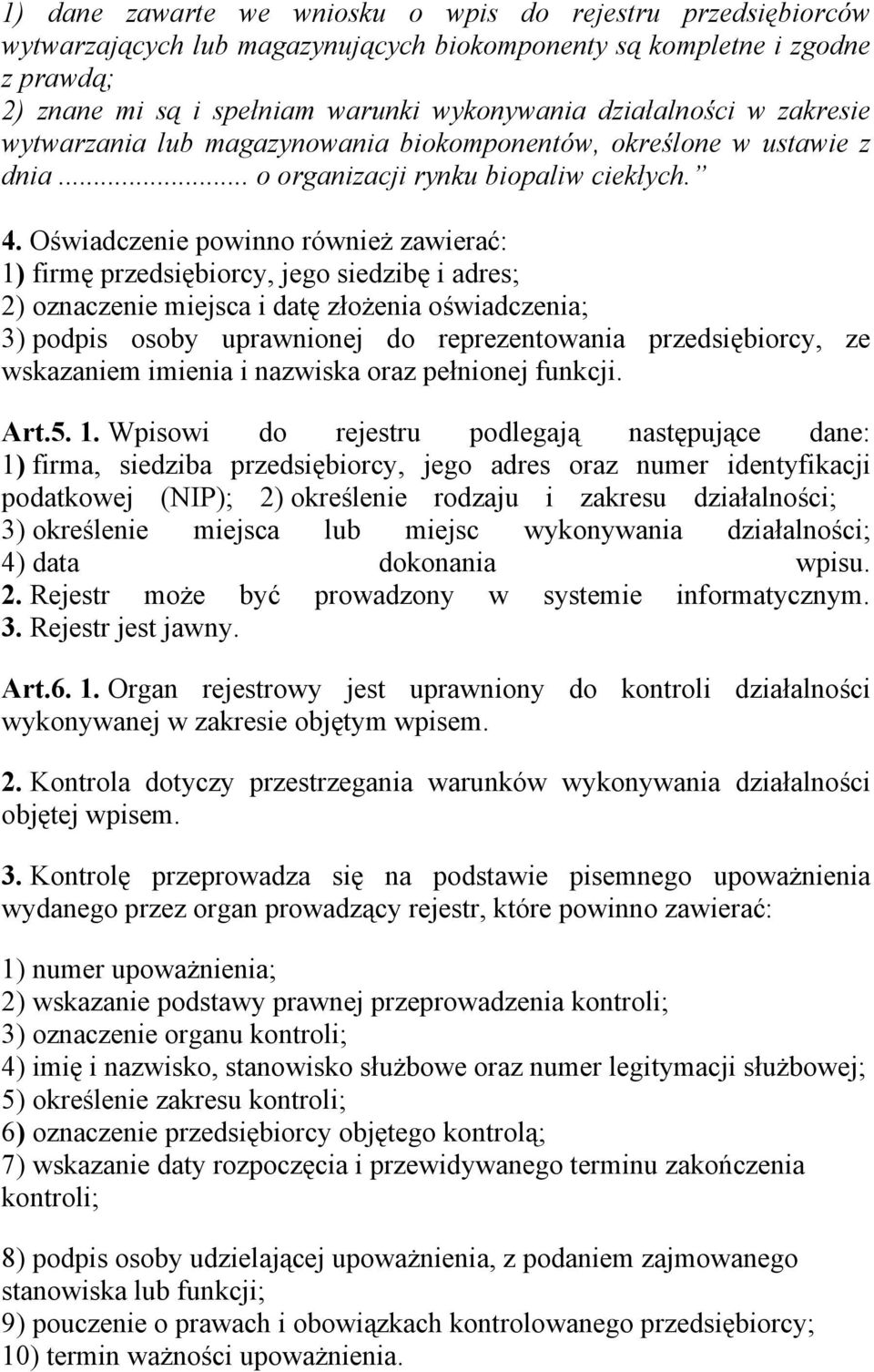 Oświadczenie powinno również zawierać: 1) firmę przedsiębiorcy, jego siedzibę i adres; 2) oznaczenie miejsca i datę złożenia oświadczenia; 3) podpis osoby uprawnionej do reprezentowania