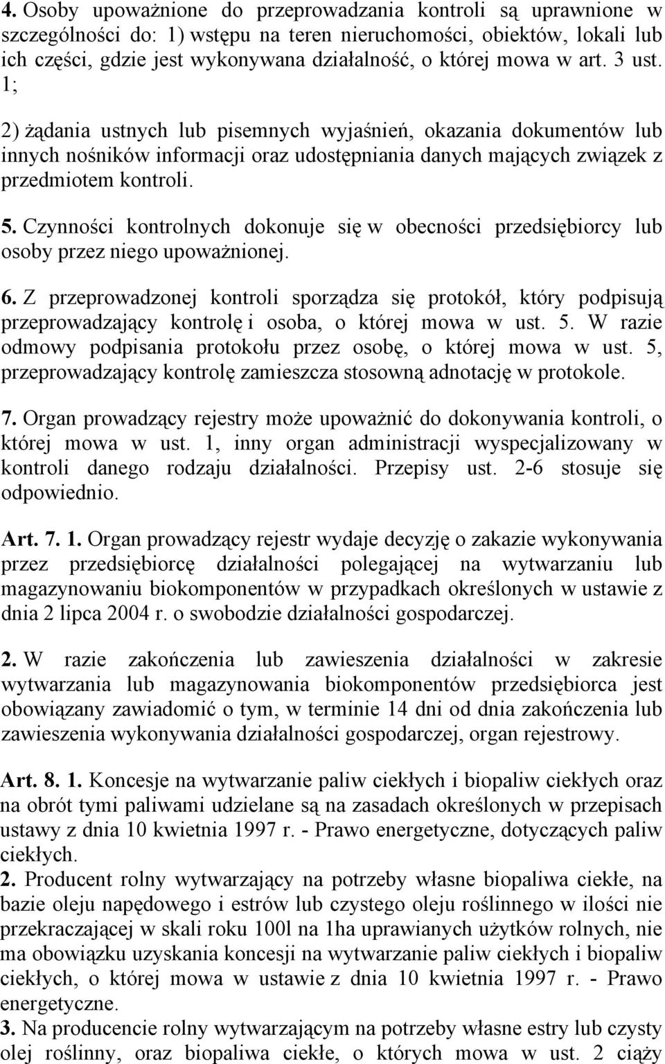 Czynności kontrolnych dokonuje się w obecności przedsiębiorcy lub osoby przez niego upoważnionej. 6.