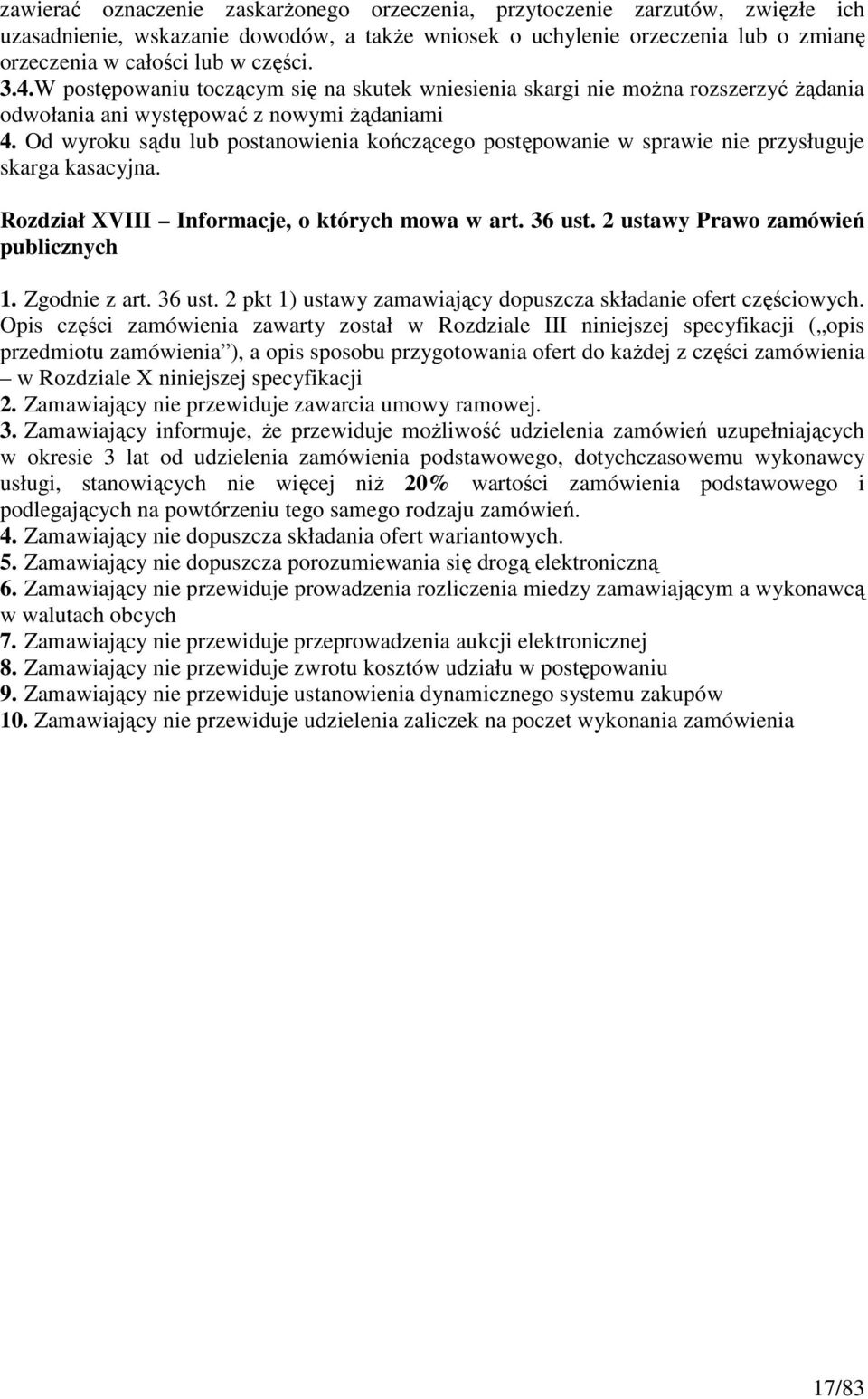 Od wyroku sądu lub postanowienia kończącego postępowanie w sprawie nie przysługuje skarga kasacyjna. Rozdział XVIII Informacje, o których mowa w art. 36 ust. 2 ustawy Prawo zamówień publicznych 1.