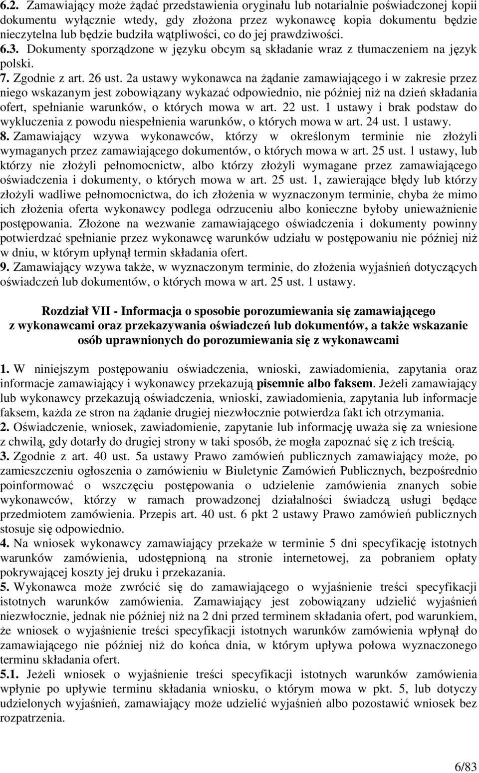 2a ustawy wykonawca na żądanie zamawiającego i w zakresie przez niego wskazanym jest zobowiązany wykazać odpowiednio, nie później niż na dzień składania ofert, spełnianie warunków, o których mowa w