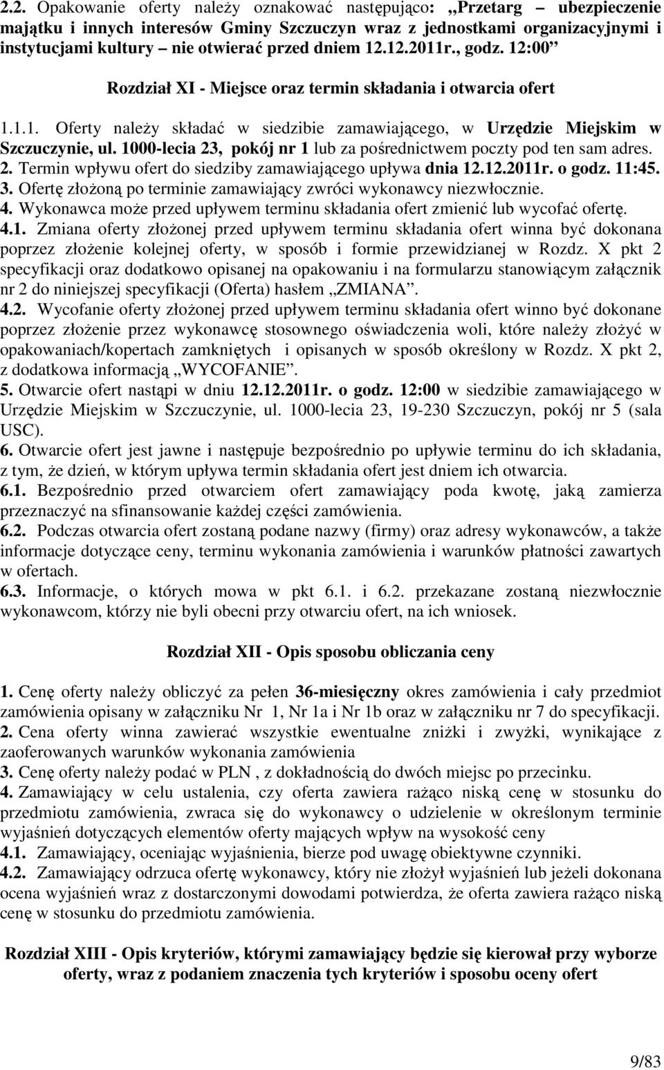 1000-lecia 23, pokój nr 1 lub za pośrednictwem poczty pod ten sam adres. 2. Termin wpływu ofert do siedziby zamawiającego upływa dnia 12.12.2011r. o godz. 11:45. 3.