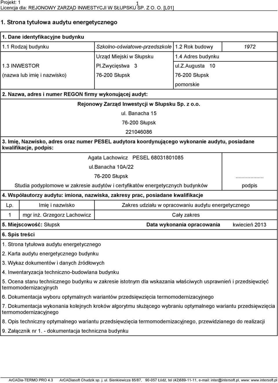 Nazwa, adres i numer REGON firmy wykonującej audyt: pomorskie Rejonowy Zarząd Inwestycji w Słupsku Sp. z o.o. ul. Banacha 15 76-200 Słupsk 221046086 3.