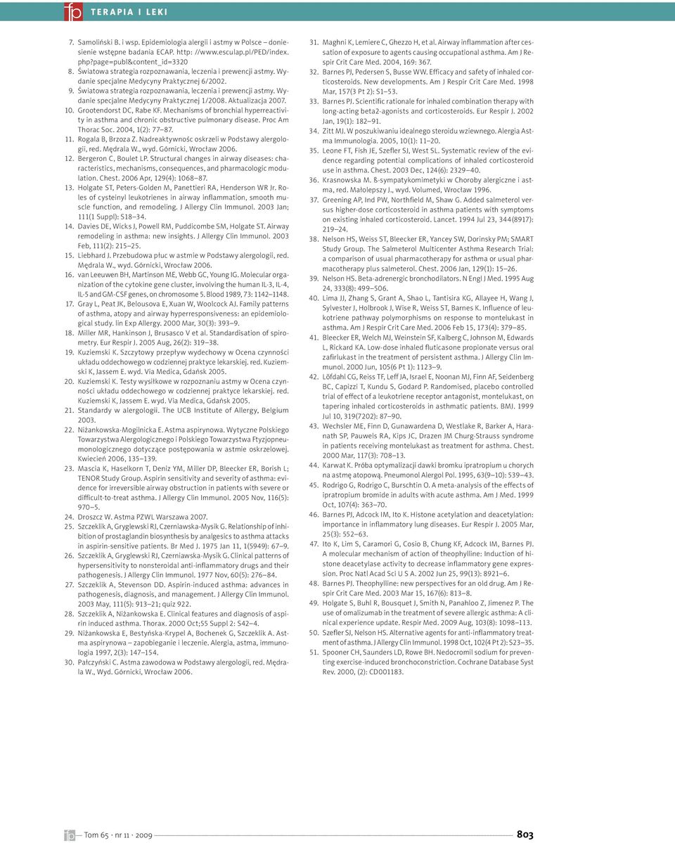 Wydanie specjalne Medycyny Praktycznej 1/2008. Aktualizacja 2007. 10. Grootendorst DC, Rabe KF. Mechanisms of bronchial hyperreactivity in asthma and chronic obstructive pulmonary disease.