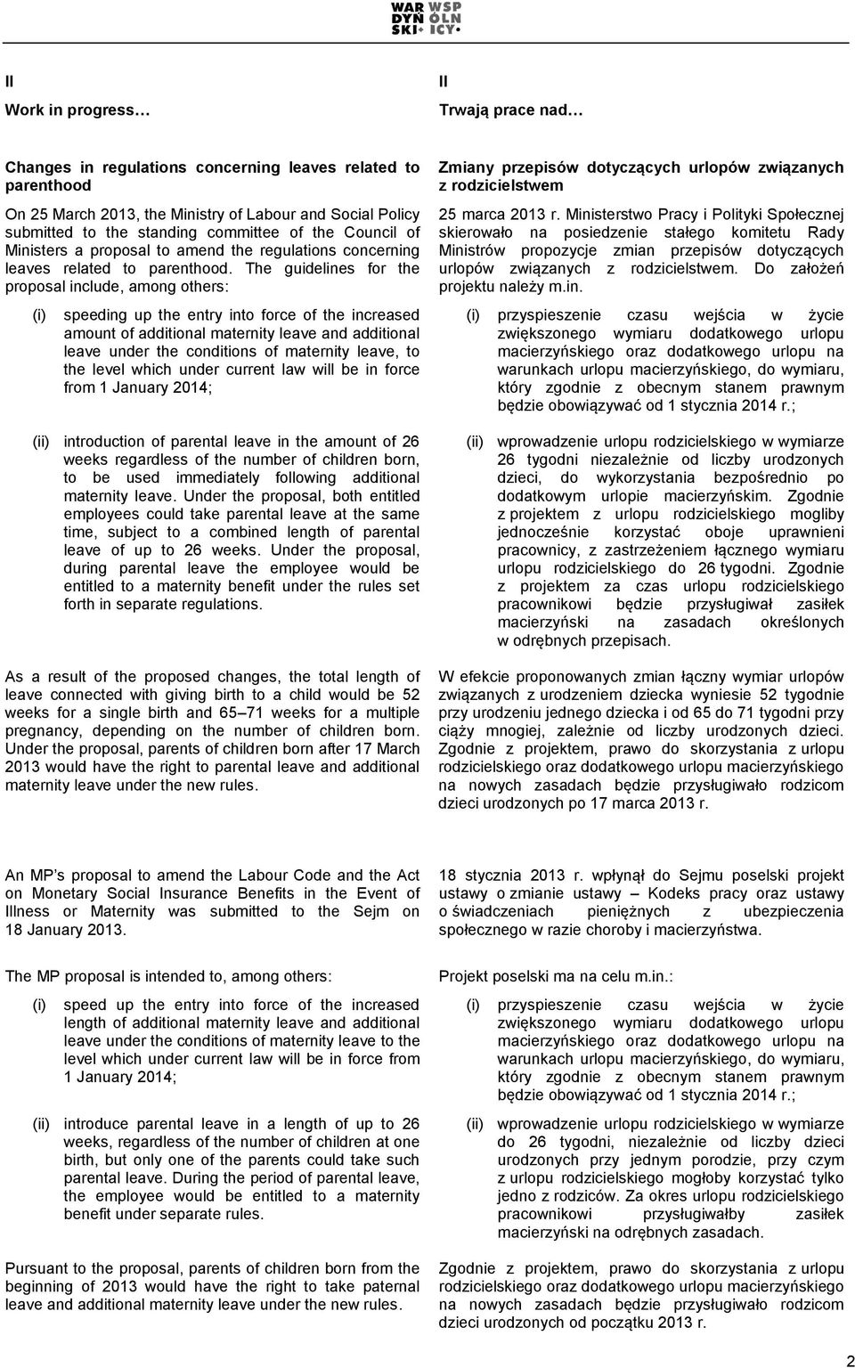 The guidelines for the proposal include, among others: speeding up the entry into force of the increased amount of additional maternity leave and additional leave under the conditions of maternity