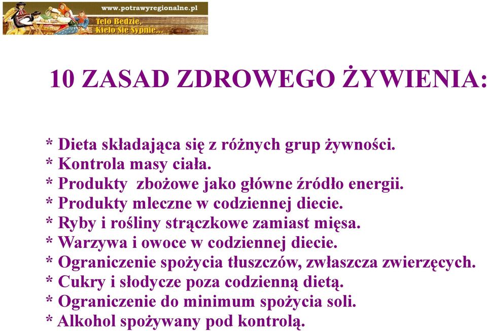 * Ryby i rośliny strączkowe zamiast mięsa. * Warzywa i owoce w codziennej diecie.