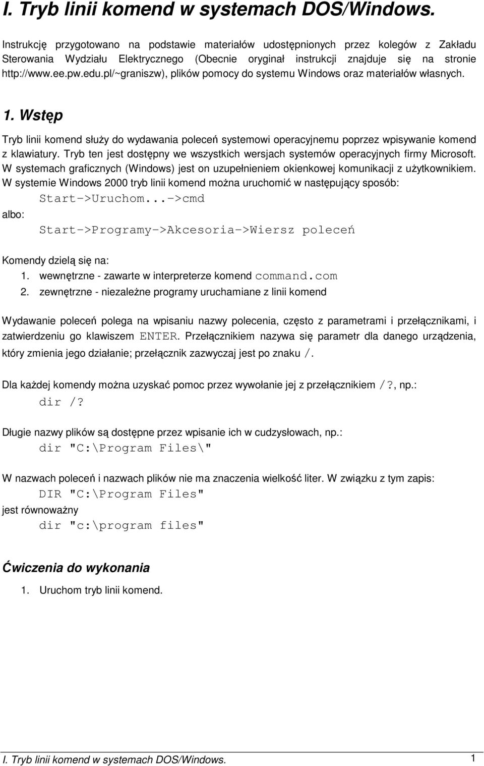 pl/~graniszw), plików pomocy do systemu Windows oraz materiałów własnych. 1. Wstęp Tryb linii komend słuŝy do wydawania poleceń systemowi operacyjnemu poprzez wpisywanie komend z klawiatury.