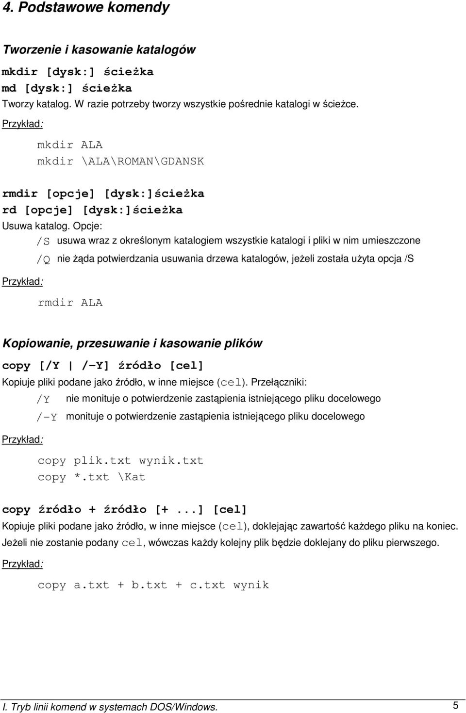 Opcje: /S usuwa wraz z określonym katalogiem wszystkie katalogi i pliki w nim umieszczone /Q nie Ŝąda potwierdzania usuwania drzewa katalogów, jeŝeli została uŝyta opcja /S rmdir ALA Kopiowanie,