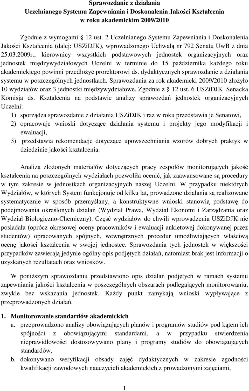 , kierownicy wszystkich podstawowych jednostek organizacyjnych oraz jednostek międzywydziałowych Uczelni w terminie do 15 października każdego roku akademickiego powinni przedłożyć prorektorowi ds.