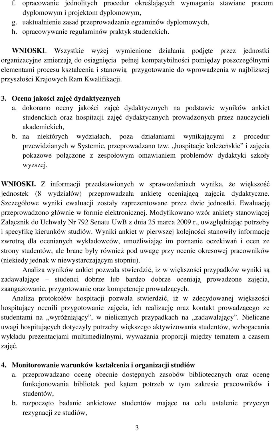 Wszystkie wyżej wymienione działania podjęte przez jednostki organizacyjne zmierzają do osiągnięcia pełnej kompatybilności pomiędzy poszczególnymi elementami procesu kształcenia i stanowią