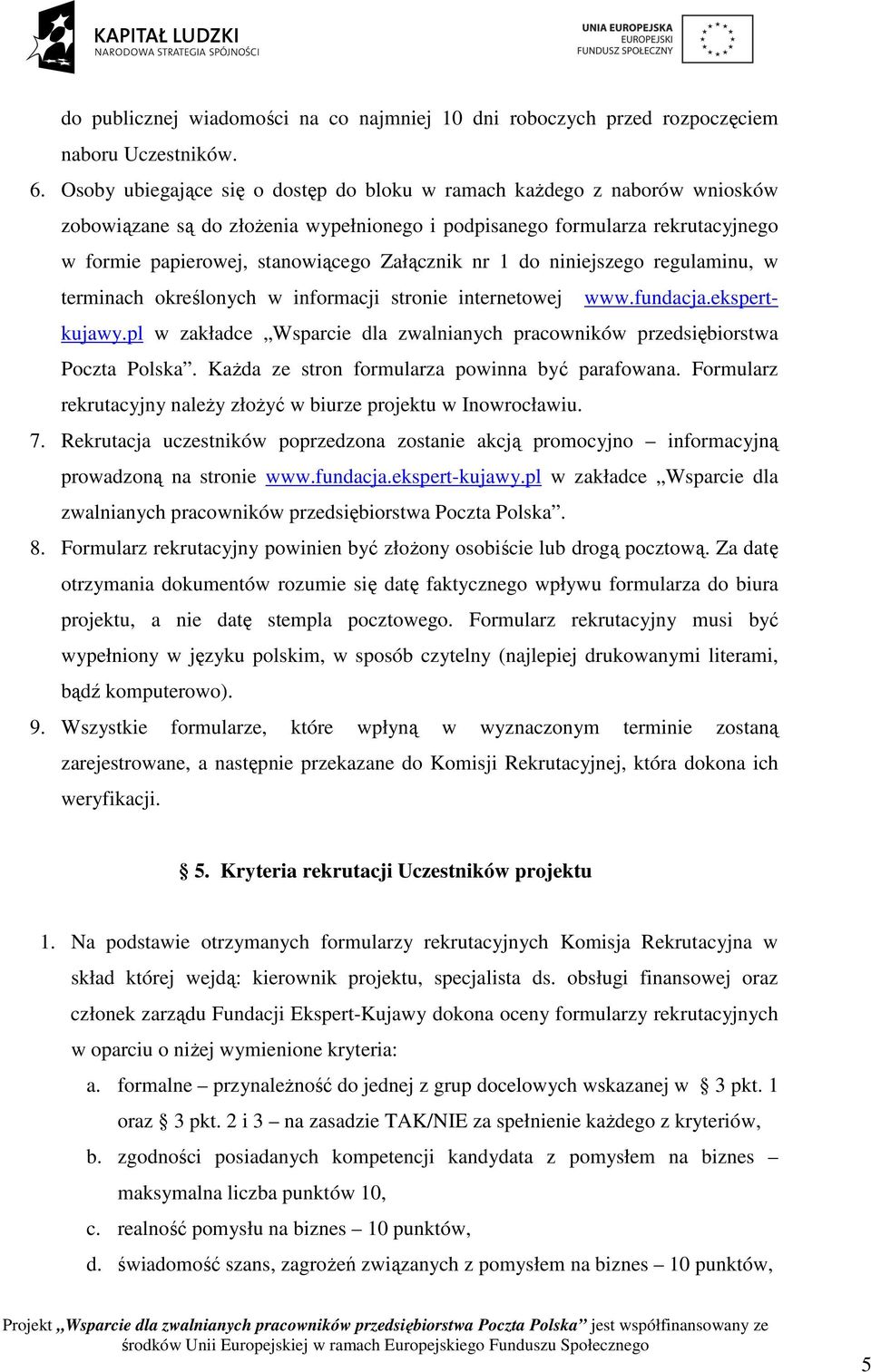 nr 1 do niniejszego regulaminu, w terminach określonych w informacji stronie internetowej www.fundacja.ekspertkujawy.pl w zakładce Wsparcie dla zwalnianych pracowników przedsiębiorstwa Poczta Polska.