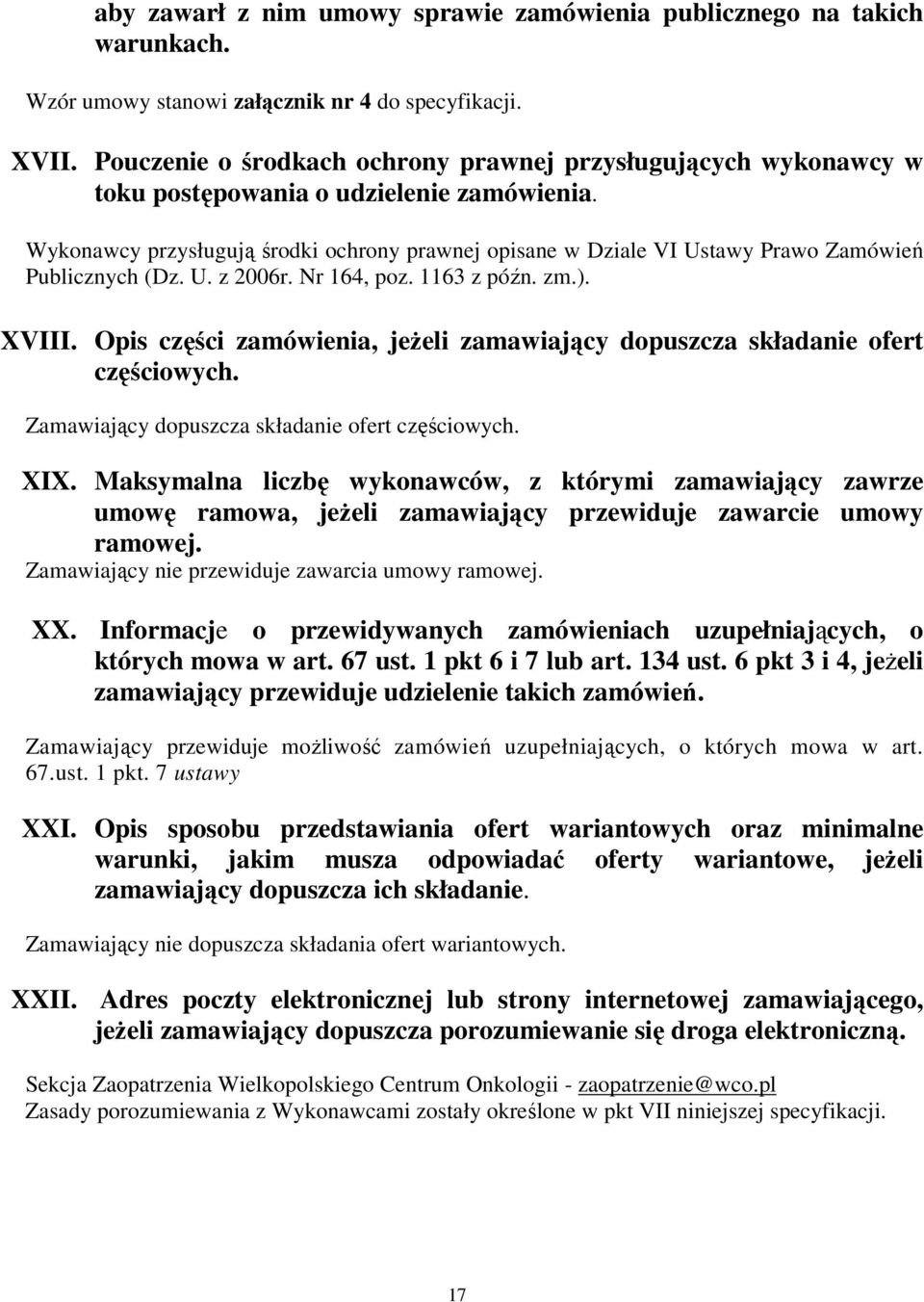 Wykonawcy przysługują środki ochrony prawnej opisane w Dziale VI Ustawy Prawo Zamówień Publicznych (Dz. U. z 2006r. Nr 164, poz. 1163 z późn. zm.). XVIII.