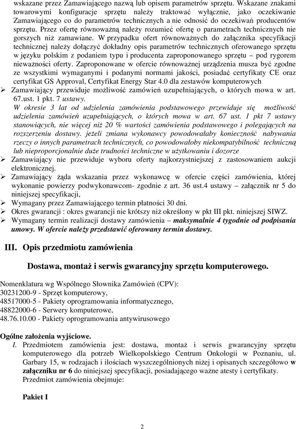 Przez ofertę równowaŝną naleŝy rozumieć ofertę o parametrach technicznych nie gorszych niŝ zamawiane.