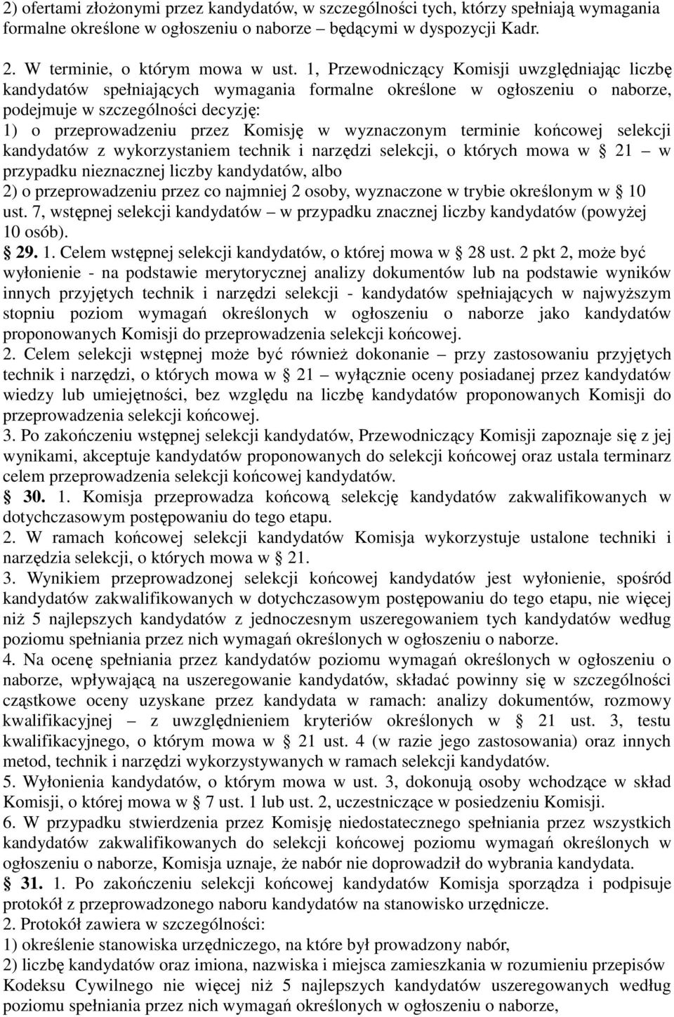 wyznaczonym terminie końcowej selekcji kandydatów z wykorzystaniem technik i narzędzi selekcji, o których mowa w 21 w przypadku nieznacznej liczby kandydatów, albo 2) o przeprowadzeniu przez co