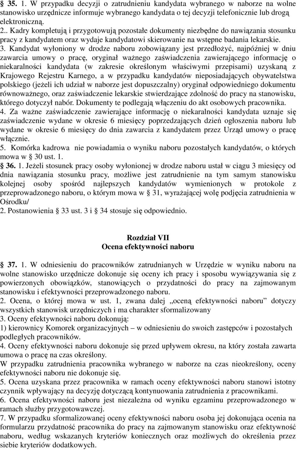 Kandydat wyłoniony w drodze naboru zobowiązany jest przedłoŝyć, najpóźniej w dniu zawarcia umowy o pracę, oryginał waŝnego zaświadczenia zawierającego informację o niekaralności kandydata (w zakresie