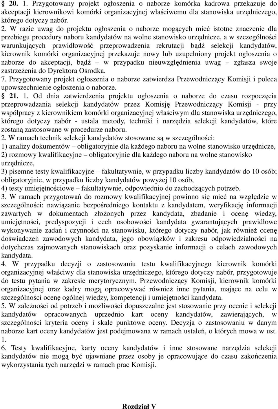 przeprowadzenia rekrutacji bądź selekcji kandydatów, kierownik komórki organizacyjnej przekazuje nowy lub uzupełniony projekt ogłoszenia o naborze do akceptacji, bądź w przypadku nieuwzględnienia