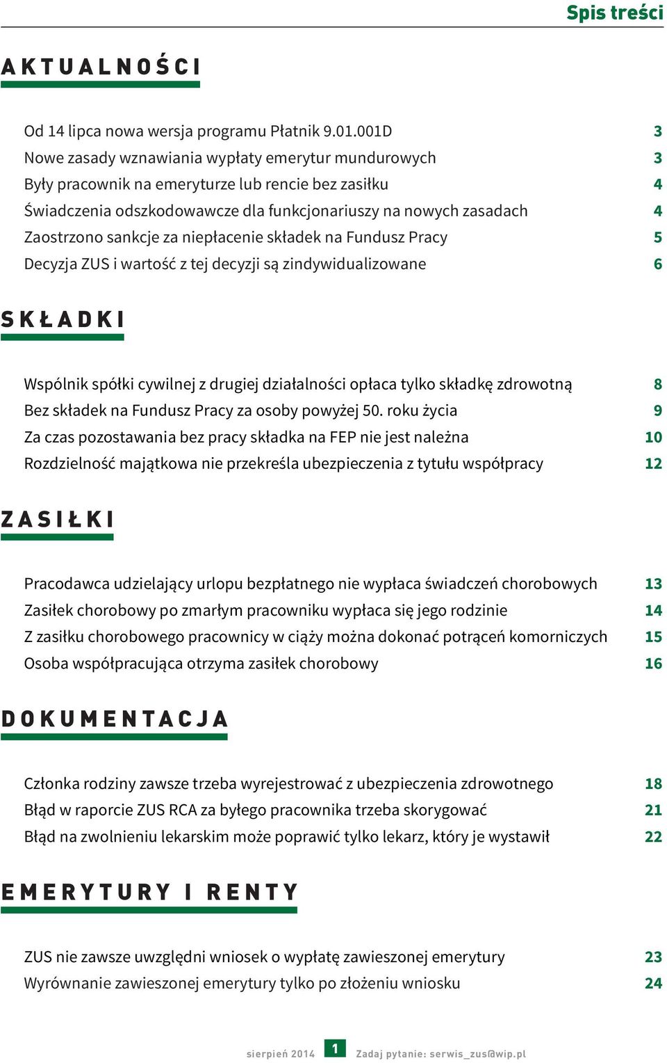 sankcje za niepłacenie składek na Fundusz Pracy 5 Decyzja ZUS i wartość z tej decyzji są zindywidualizowane 6 SKŁADKI Wspólnik spółki cywilnej z drugiej działalności opłaca tylko składkę zdrowotną 8