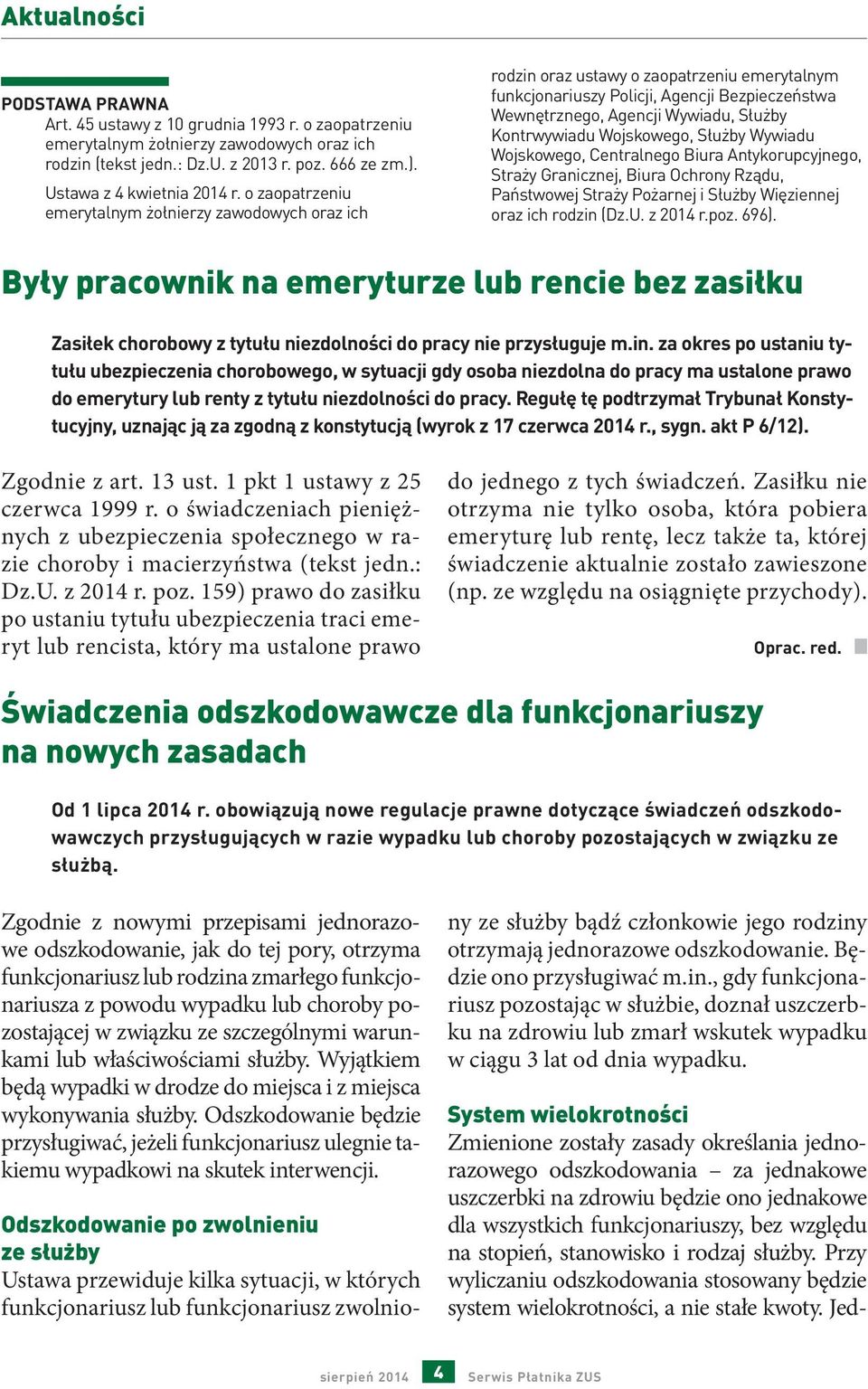 o zaopatrzeniu emerytalnym żołnierzy zawodowych oraz ich rodzin oraz ustawy o zaopatrzeniu emerytalnym funkcjonariuszy Policji, Agencji Bezpieczeństwa Wewnętrznego, Agencji Wywiadu, Służby