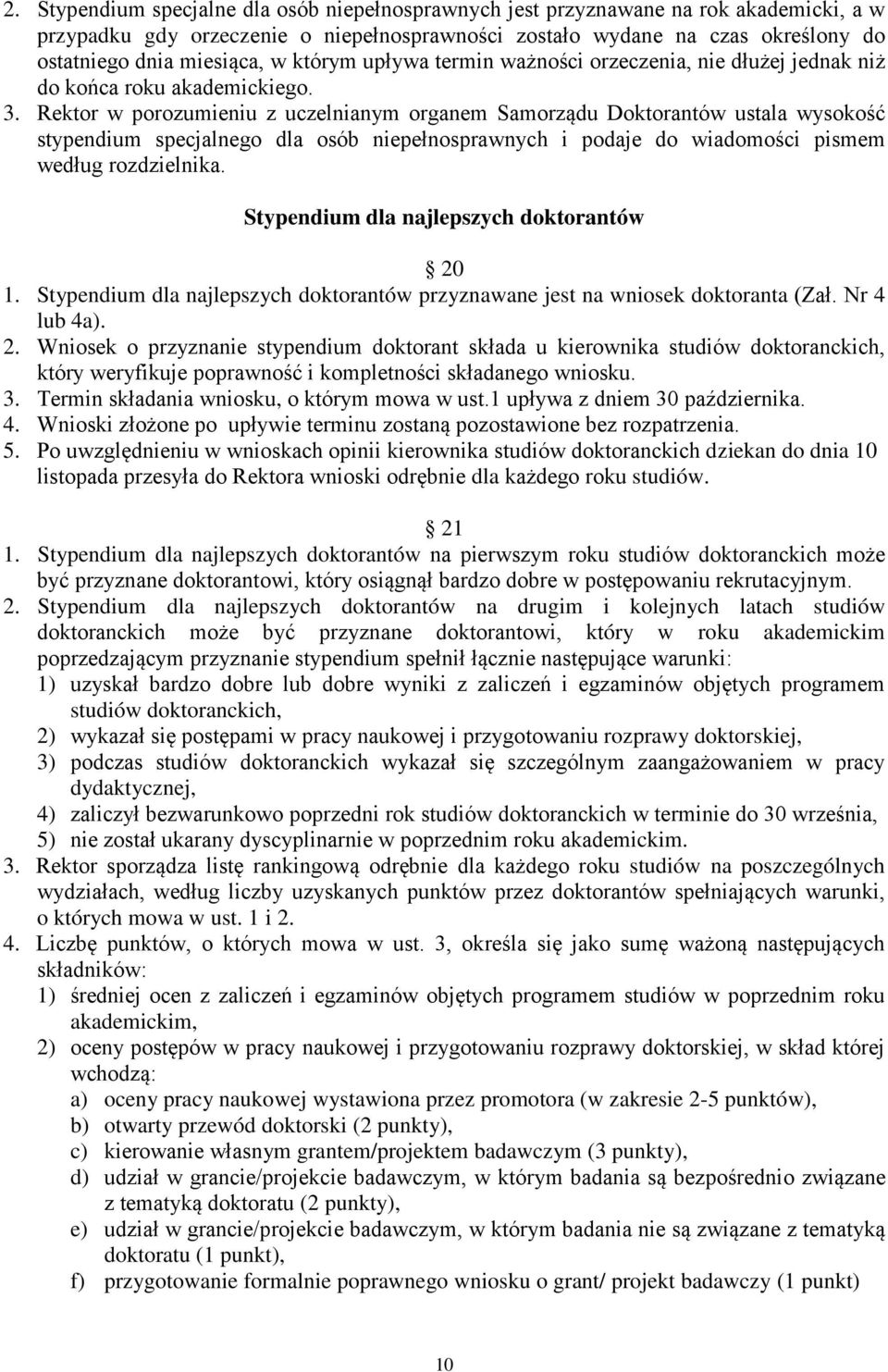 Rektor w porozumieniu z uczelnianym organem Samorządu Doktorantów ustala wysokość stypendium specjalnego dla osób niepełnosprawnych i podaje do wiadomości pismem według rozdzielnika.