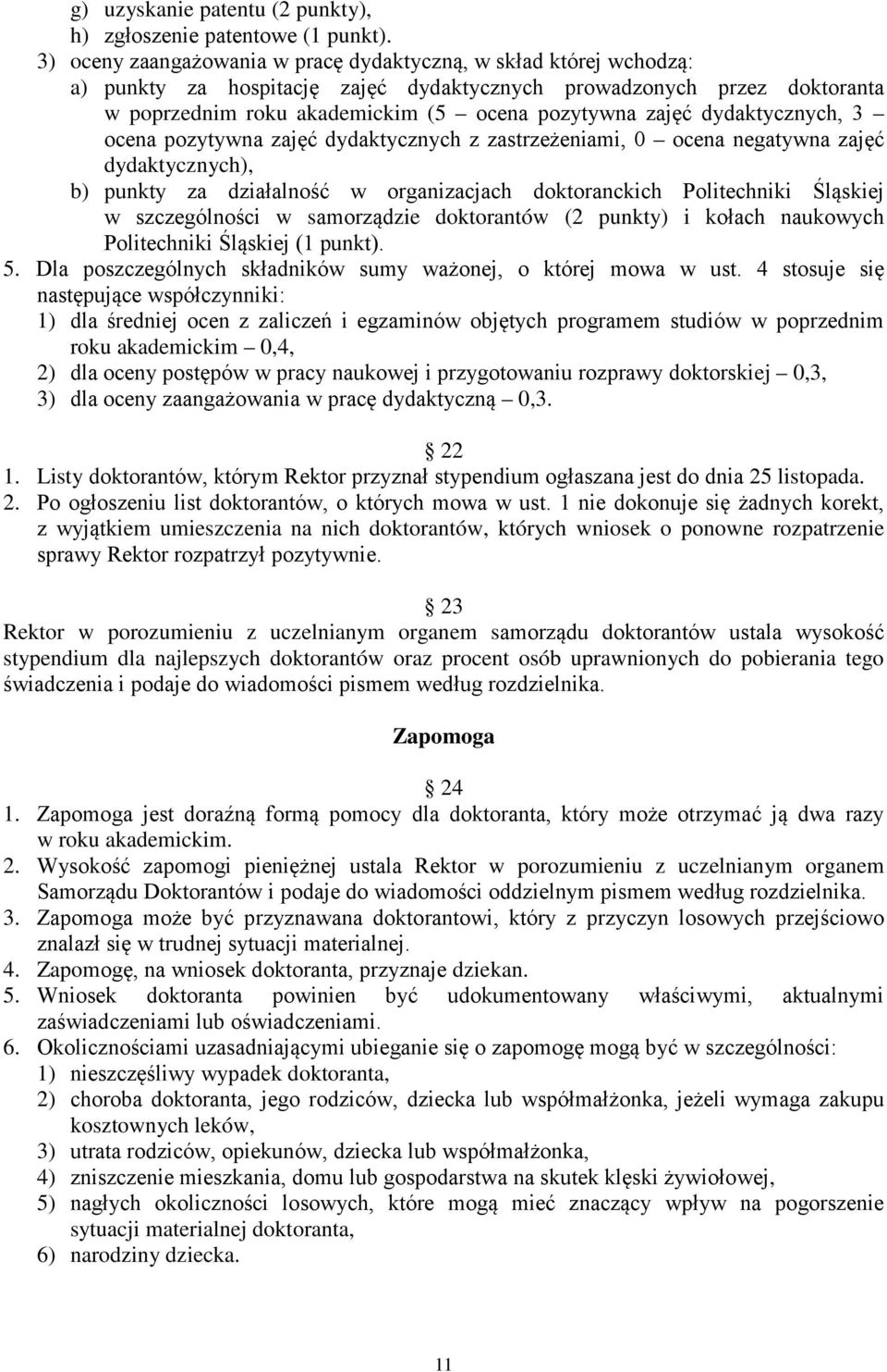 dydaktycznych, 3 ocena pozytywna zajęć dydaktycznych z zastrzeżeniami, 0 ocena negatywna zajęć dydaktycznych), b) punkty za działalność w organizacjach doktoranckich Politechniki Śląskiej w