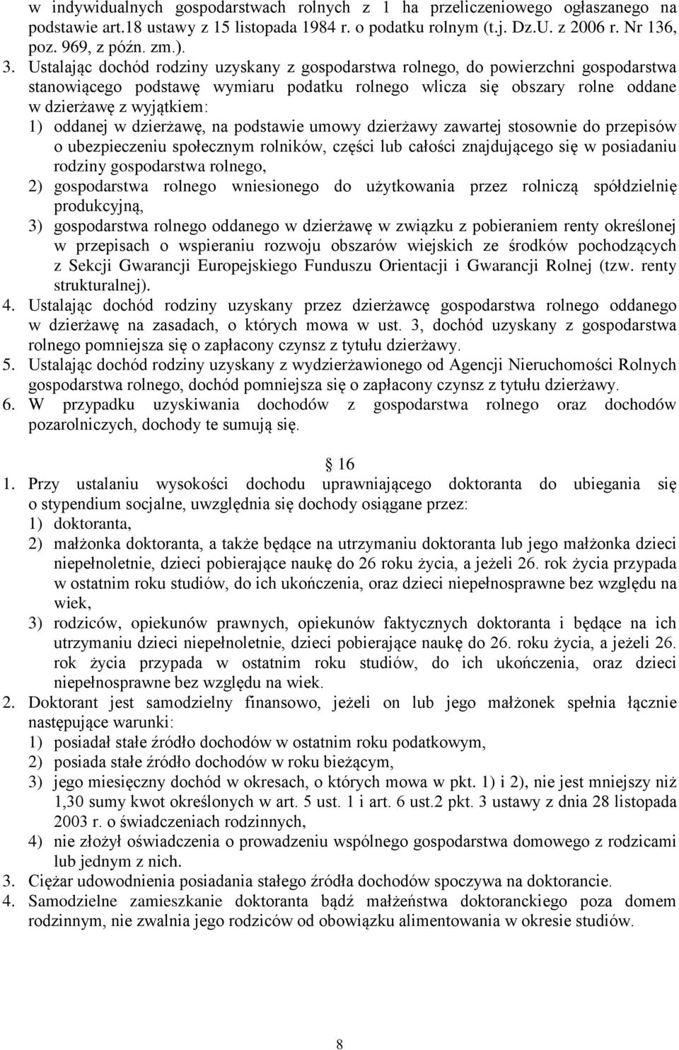 w dzierżawę, na podstawie umowy dzierżawy zawartej stosownie do przepisów o ubezpieczeniu społecznym rolników, części lub całości znajdującego się w posiadaniu rodziny gospodarstwa rolnego, 2)