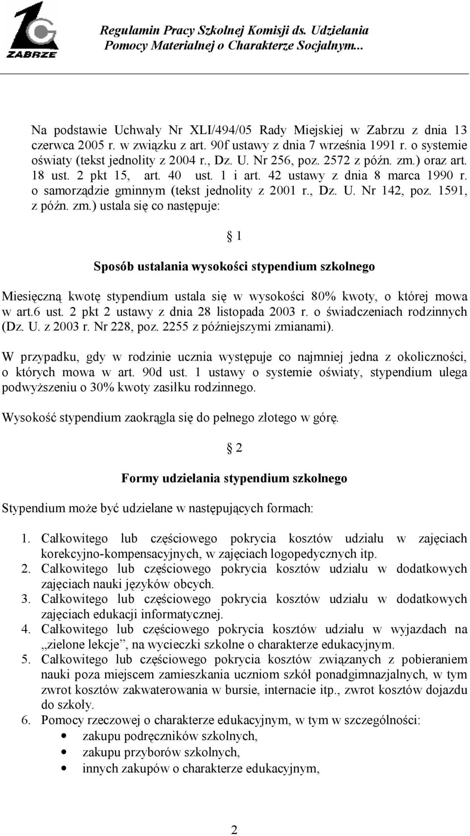 6 ust. 2 pkt 2 ustawy z dnia 28 listopada 2003 r. o świadczeniach rodzinnych (Dz. U. z 2003 r. Nr 228, poz. 2255 z późniejszymi zmianami).