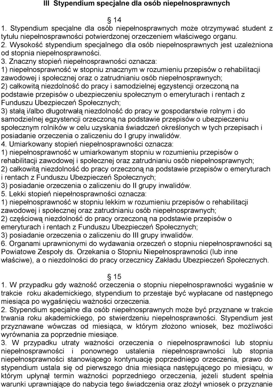 Wysokość stypendium specjalnego dla osób niepełnosprawnych jest uzależniona od stopnia niepełnosprawności. 3.