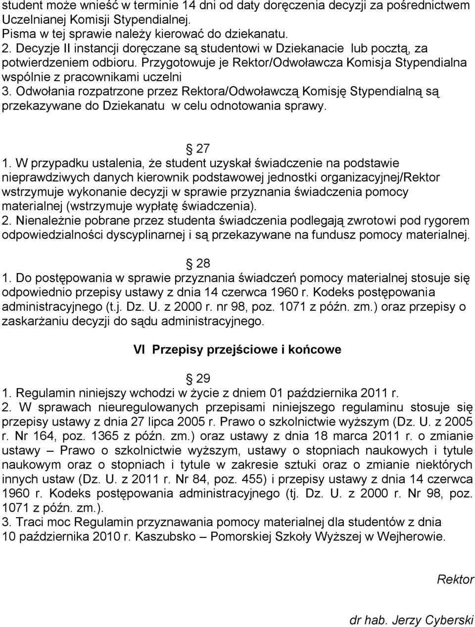 Odwołania rozpatrzone przez Rektora/Odwoławczą Komisję Stypendialną są przekazywane do Dziekanatu w celu odnotowania sprawy. 27 1.