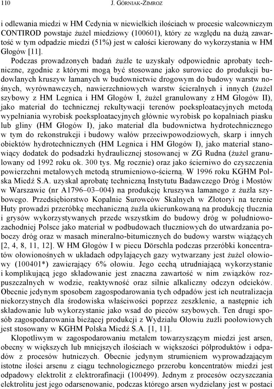 (51%) jest w całości kierowany do wykorzystania w HM Głogów [11].