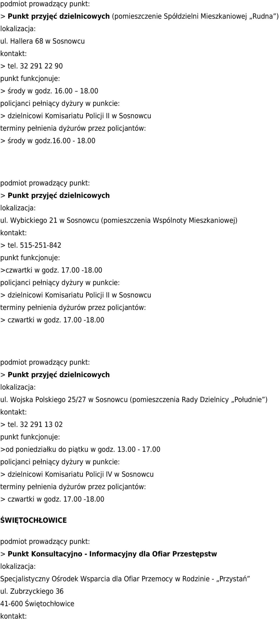 515-251-842 >czwartki w godz. 17.00-18.00 > dzielnicowi Komisariatu Policji II w Sosnowcu > czwartki w godz. 17.00-18.00 > Punkt przyjęć dzielnicowych ul.