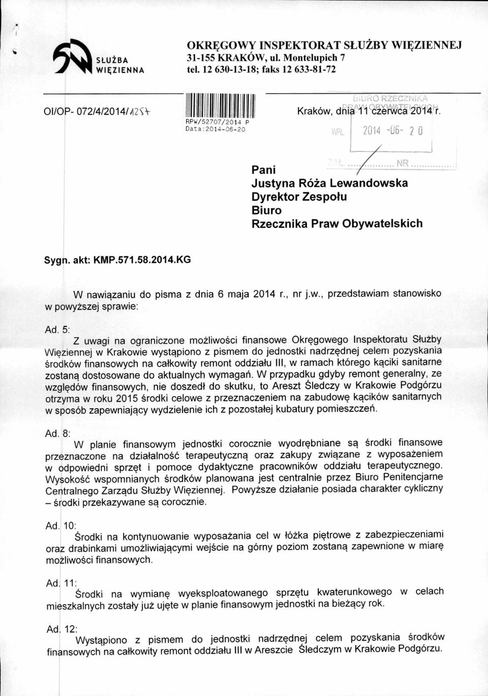 2014-06- 2 0 j NR Pani Justyna Róża Lewandowska Dyrektor Zespołu Biuro Rzecznika Praw Obywatelskich Sygn. akt: KMP.571.58.2014.KG W nawiązaniu do pisma z dnia 6 maja 2014 r., nr j.w., przedstawiam stanowisko w powyższej sprawie: Ad.