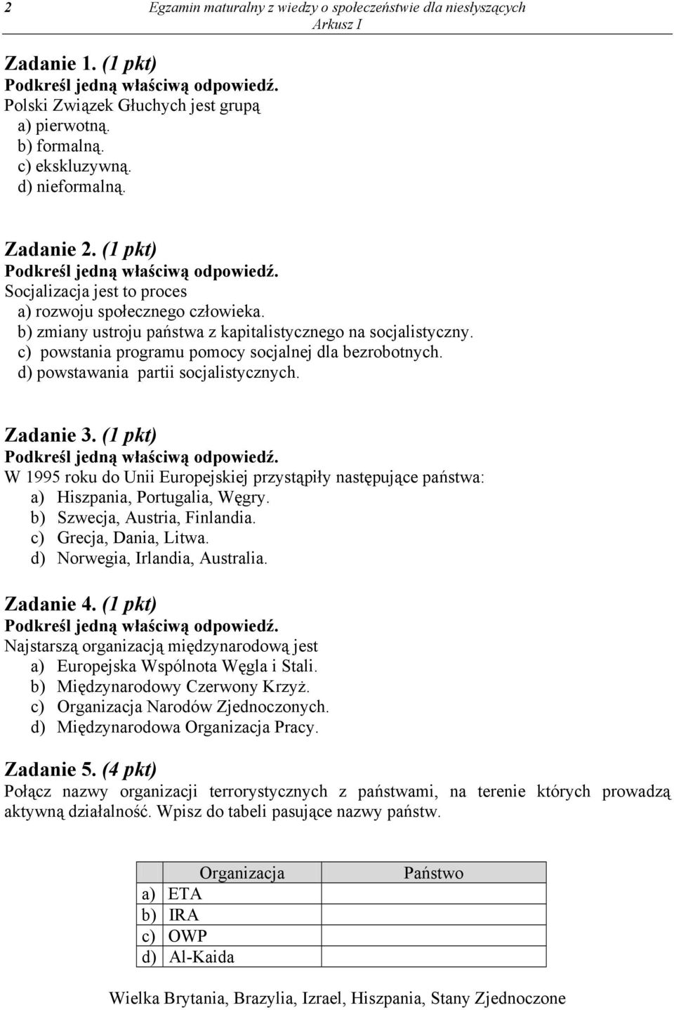 c) powstania programu pomocy socjalnej dla bezrobotnych. d) powstawania partii socjalistycznych. Zadanie 3. (1 pkt) Podkreśl jedną właściwą odpowiedź.