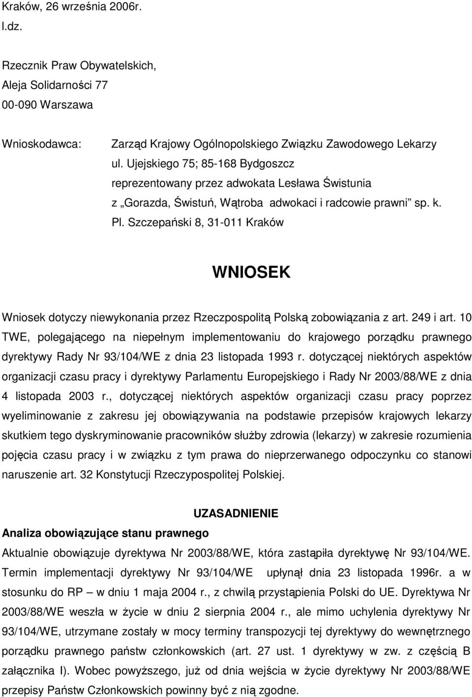 Szczepański 8, 31-011 Kraków WNIOSEK Wniosek dotyczy niewykonania przez Rzeczpospolitą Polską zobowiązania z art. 249 i art.