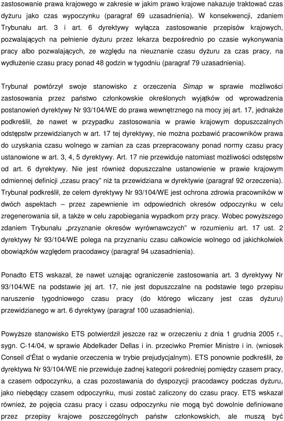 dyŝuru za czas pracy, na wydłuŝenie czasu pracy ponad 48 godzin w tygodniu (paragraf 79 uzasadnienia).