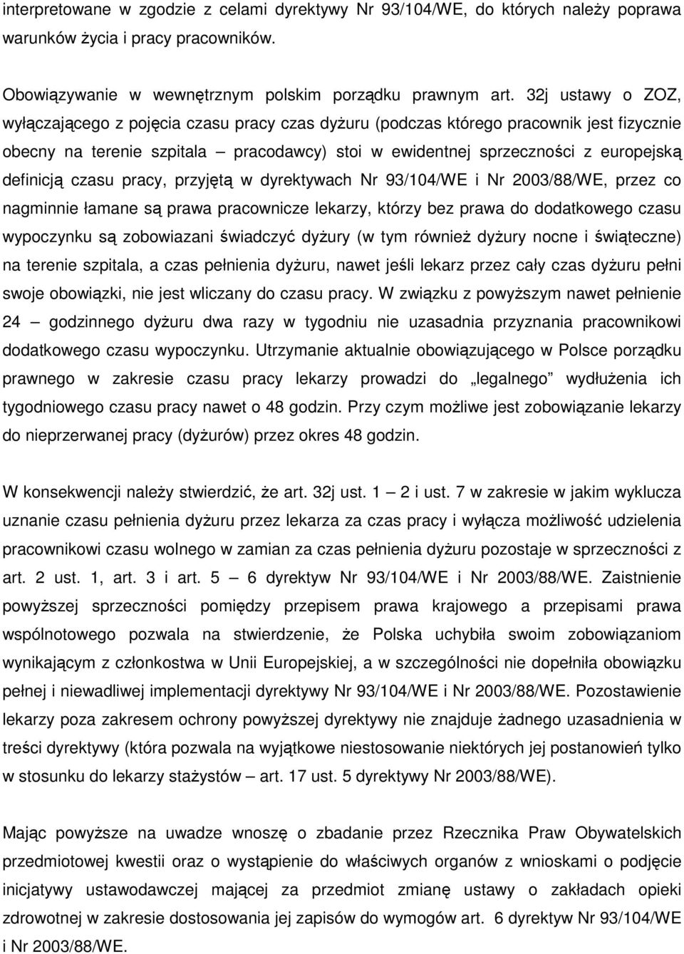 definicją czasu pracy, przyjętą w dyrektywach Nr 93/104/WE i Nr 2003/88/WE, przez co nagminnie łamane są prawa pracownicze lekarzy, którzy bez prawa do dodatkowego czasu wypoczynku są zobowiazani