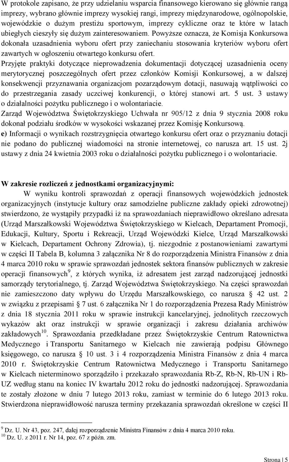 Powyższe oznacza, że Komisja Konkursowa dokonała uzasadnienia wyboru ofert przy zaniechaniu stosowania kryteriów wyboru ofert zawartych w ogłoszeniu otwartego konkursu ofert.