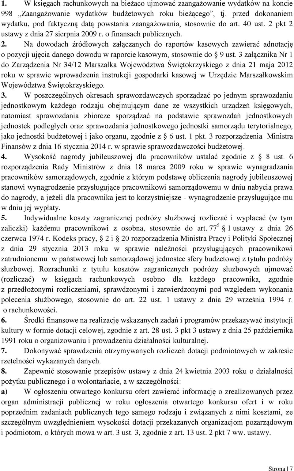 pkt 2 ustawy z dnia 27 sierpnia 2009 r. o finansach publicznych. 2. Na dowodach źródłowych załączanych do raportów kasowych zawierać adnotację o pozycji ujęcia danego dowodu w raporcie kasowym, stosownie do 9 ust.