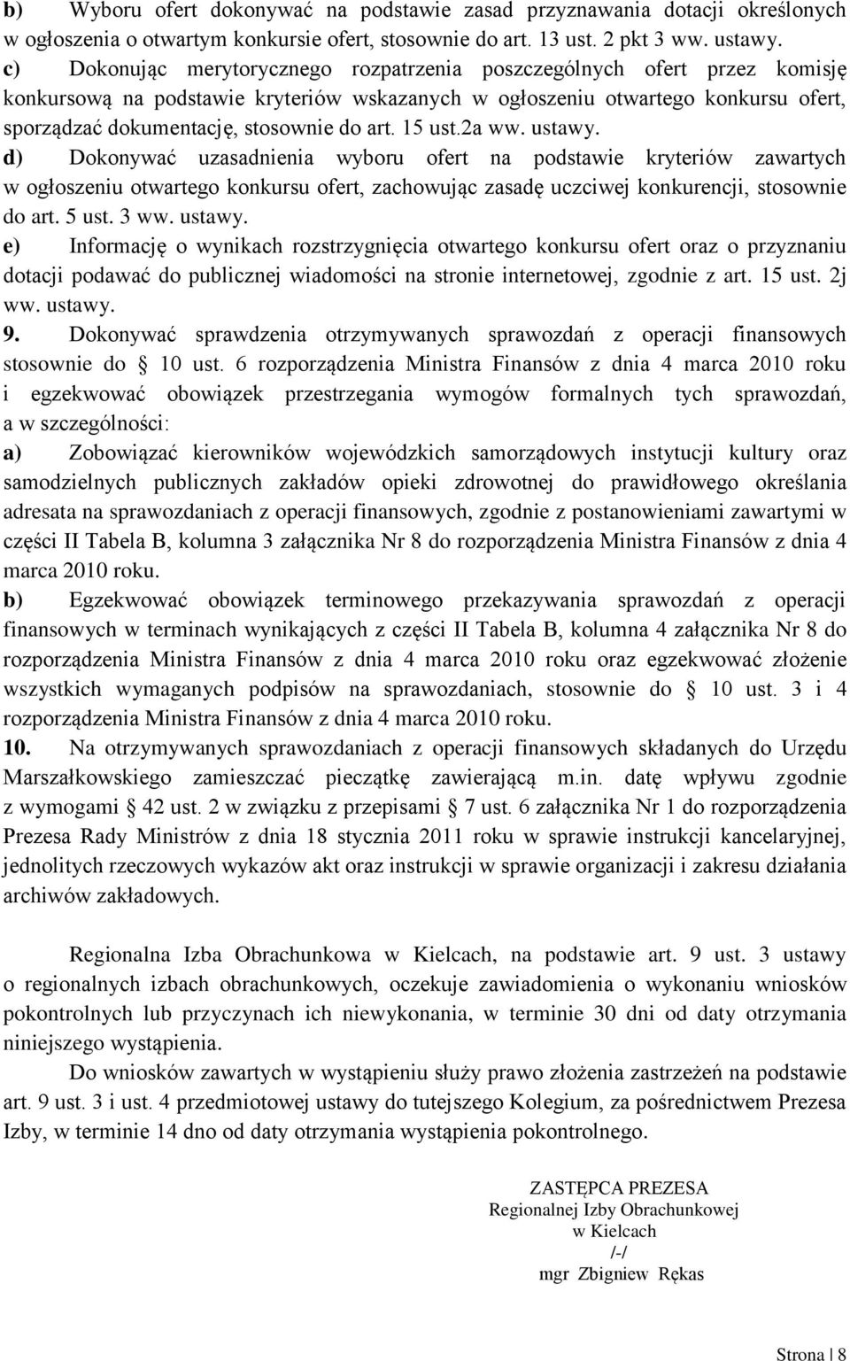 art. 15 ust.2a ww. ustawy. d) Dokonywać uzasadnienia wyboru ofert na podstawie kryteriów zawartych w ogłoszeniu otwartego konkursu ofert, zachowując zasadę uczciwej konkurencji, stosownie do art.