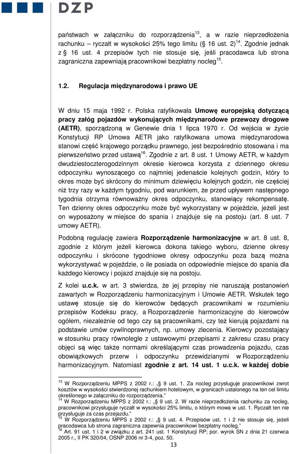 Polska ratyfikowała Umowę europejską dotyczącą pracy załóg pojazdów wykonujących międzynarodowe przewozy drogowe (AETR), sporządzoną w Genewie dnia 1 lipca 1970 r.