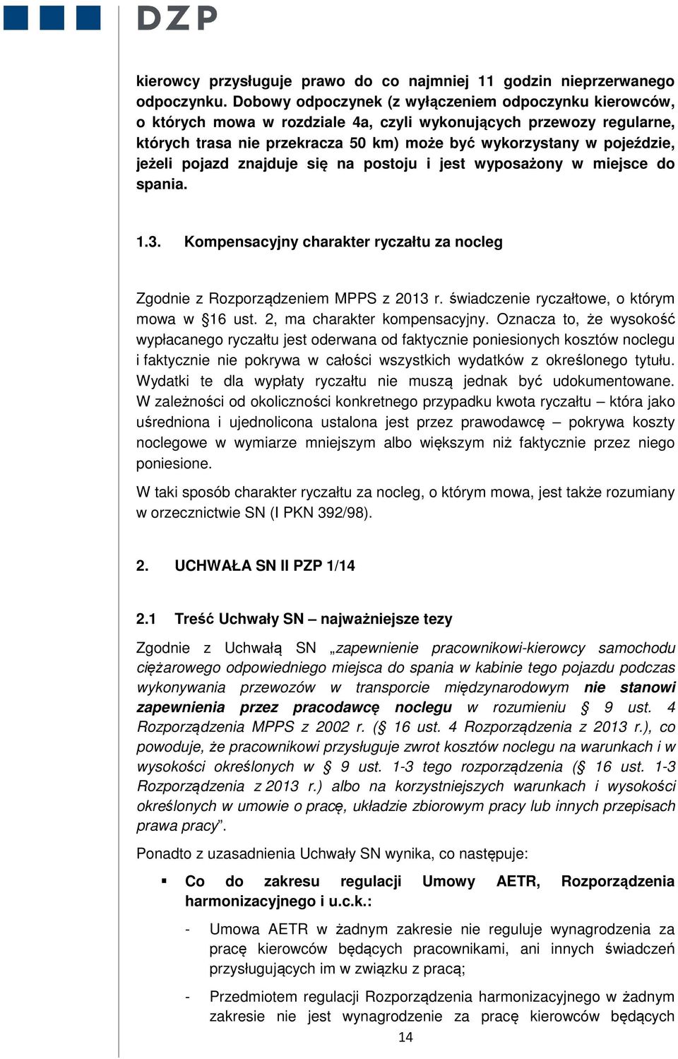 jeżeli pojazd znajduje się na postoju i jest wyposażony w miejsce do spania. 1.3. Kompensacyjny charakter ryczałtu za nocleg Zgodnie z Rozporządzeniem MPPS z 2013 r.